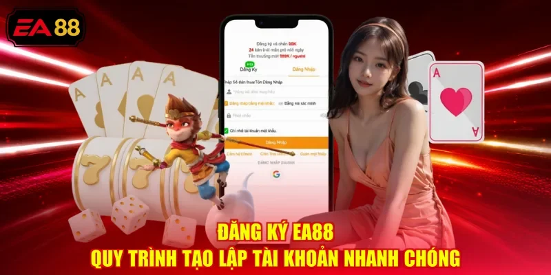 Đăng Ký EA88 - Quy Trình Tạo Lập Tài Khoản Nhanh Chóng