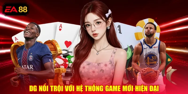 DG nổi trội với hệ thống game mới hiện đại