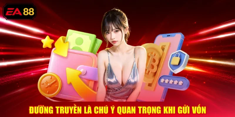 Đường truyền là chú ý quan trọng khi gửi vốn