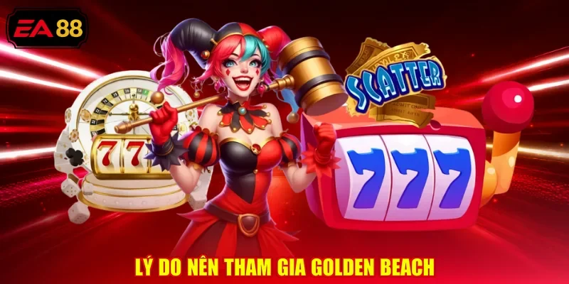 Lý do nên tham gia golden beach