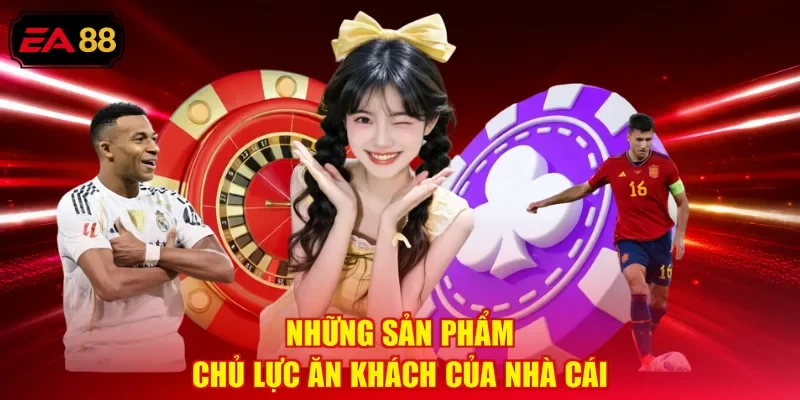 Những sản phẩm chủ lực ăn khách của nhà cái
