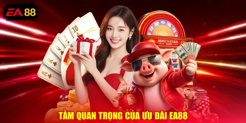 Tầm quan trọng của ưu đãi EA88