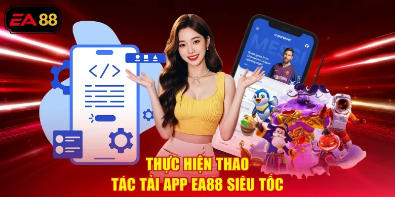 Thực hiện thao tác tải app EA88 siêu tốc