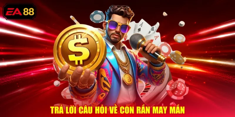 Trả lời câu hỏi về con rắn may mắn
